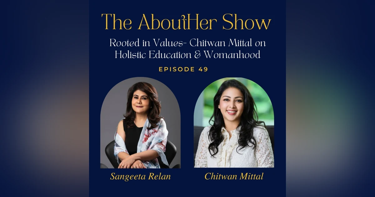 S2E101: Rooted in Values- Chitwan Mittal on Holistic Education & Womanhood