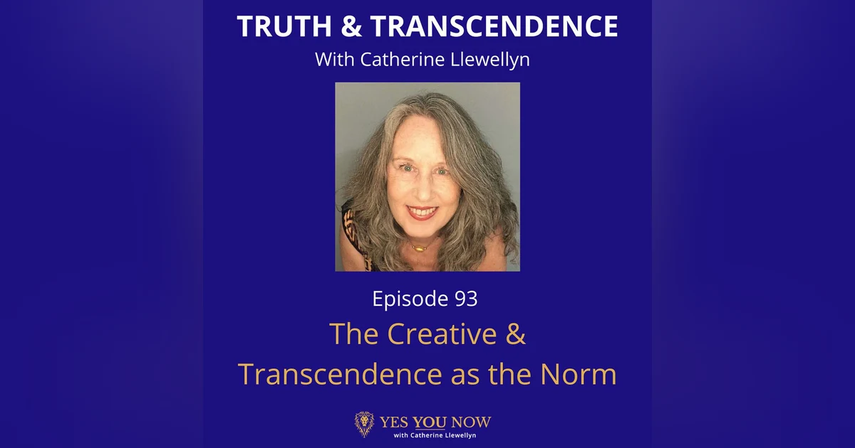 Ep 93: The Creative & Transcendence as the Norm