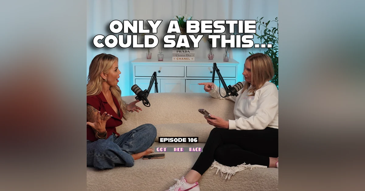 Ep 106: Things Only A Bestie Can Say | #gotherbackpodcast