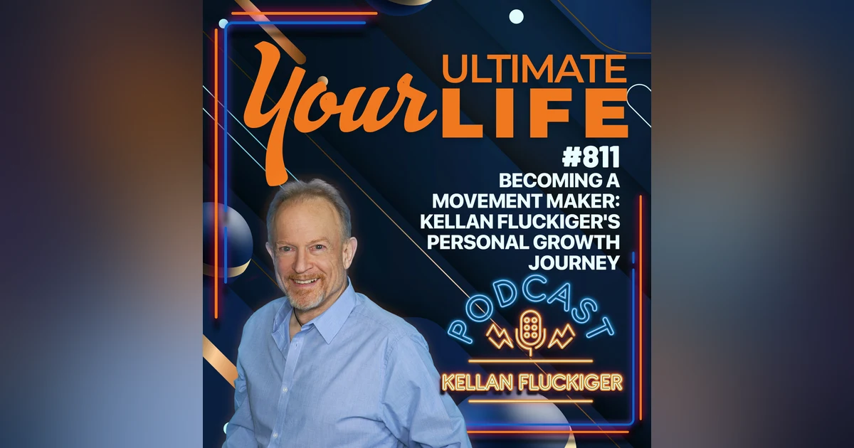 Becoming a Movement Maker: Kellan Fluckiger's Personal Growth Journey, 811