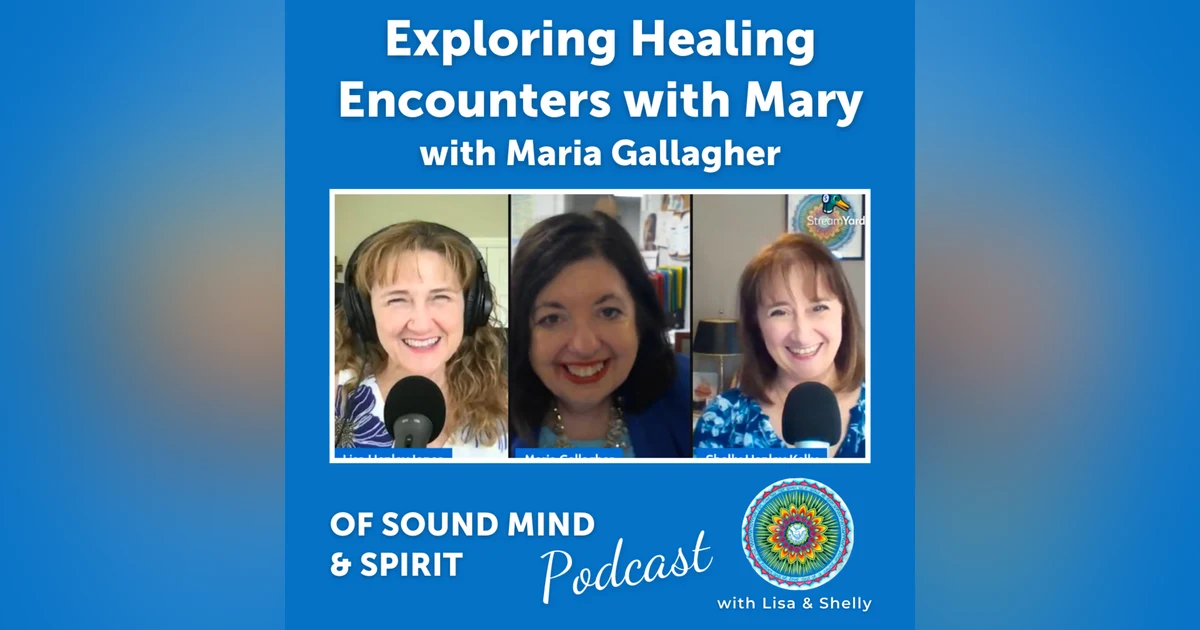087. Exploring Healing Encounters with Mary with Maria Gallagher