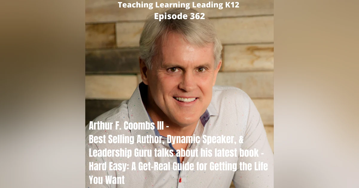 Arthur F. Coombs III - Best Selling Author, Dynamic Speaker, and Leadership Guru - Talks About His Book- Hard Easy: A Get-Real Guide for Getting the Life You Want-362