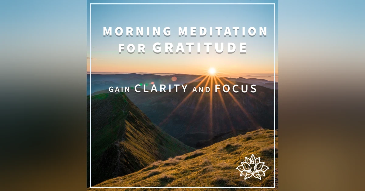 #14 MORNING MEDITATION FOR GRATITUDE - Gain Clarity and Focus 🌞 - IMMERSIVE GUIDED MEDITATION 🙏