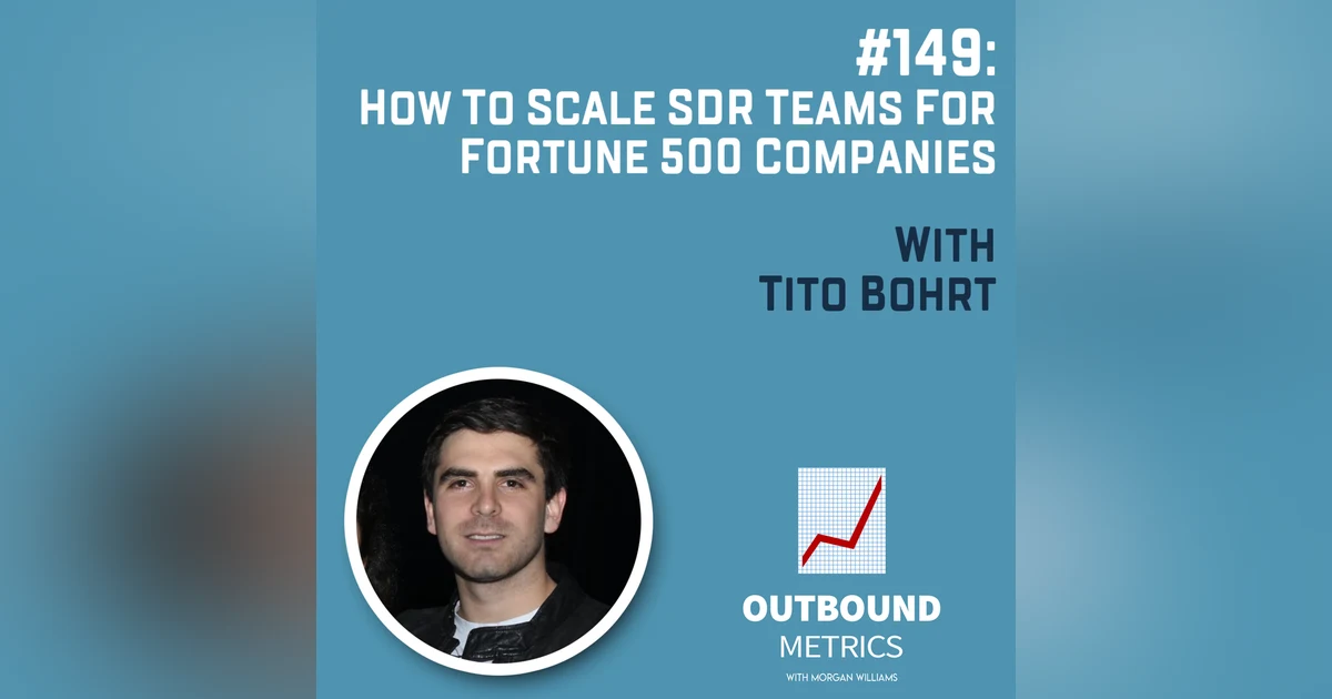 #149: How to Scale SDR Teams for Fortune 500 companies (Tito Bohrt)