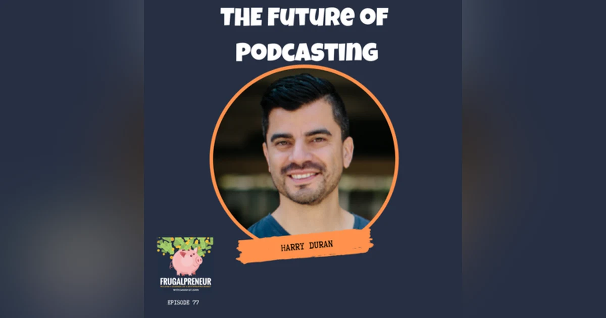 The Future of Podcasting With Harry Duran of Podcast Junkies