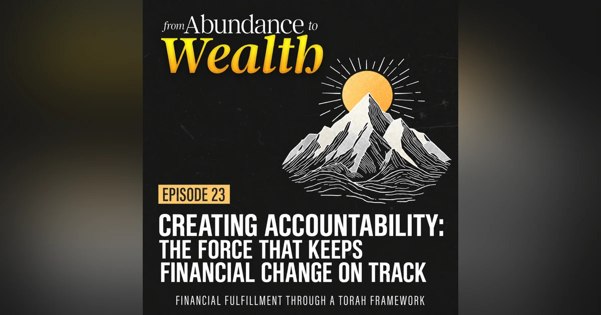 Ep 23 | Creating Accountability: The Force That Keeps Financial Change on Track