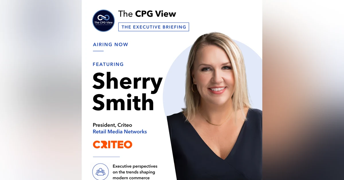 Winning the Next Chapter of Retail Media Networks: Relevance, Loyalty & Execution (Sherry Smith, President, Retail Media at Criteo)