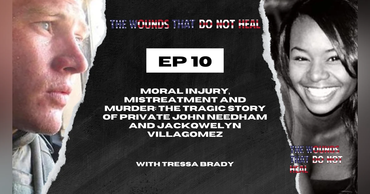 Episode 10: Moral Injury, Mistreatment, and Murder: The Tragic Story of Private John Needham and Jacqwelyn Villagomez