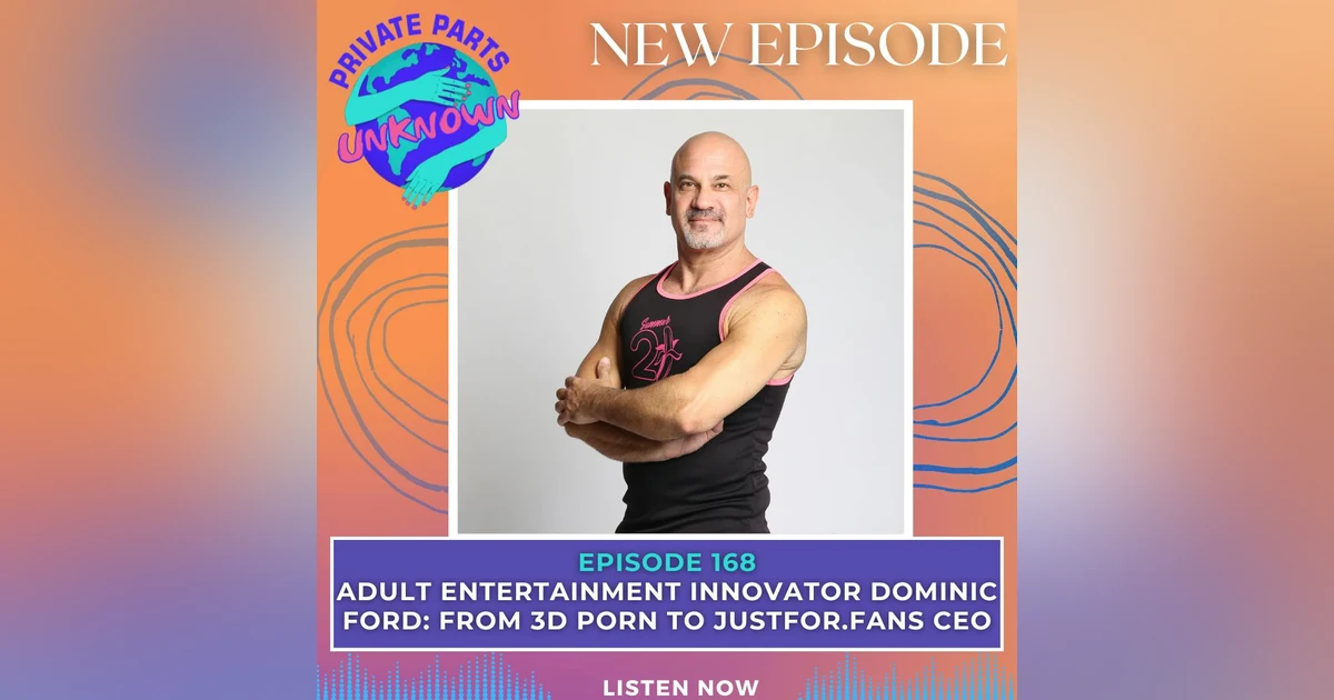 Adult Entertainment Innovator Dominic Ford: From 3D Porn to JustFor.Fans CEO