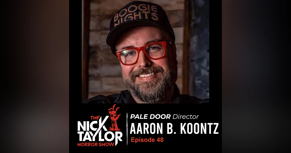 PALE DOOR & SCARE PACKAGE Director, Aaron B. Koontz [Episode 48]
