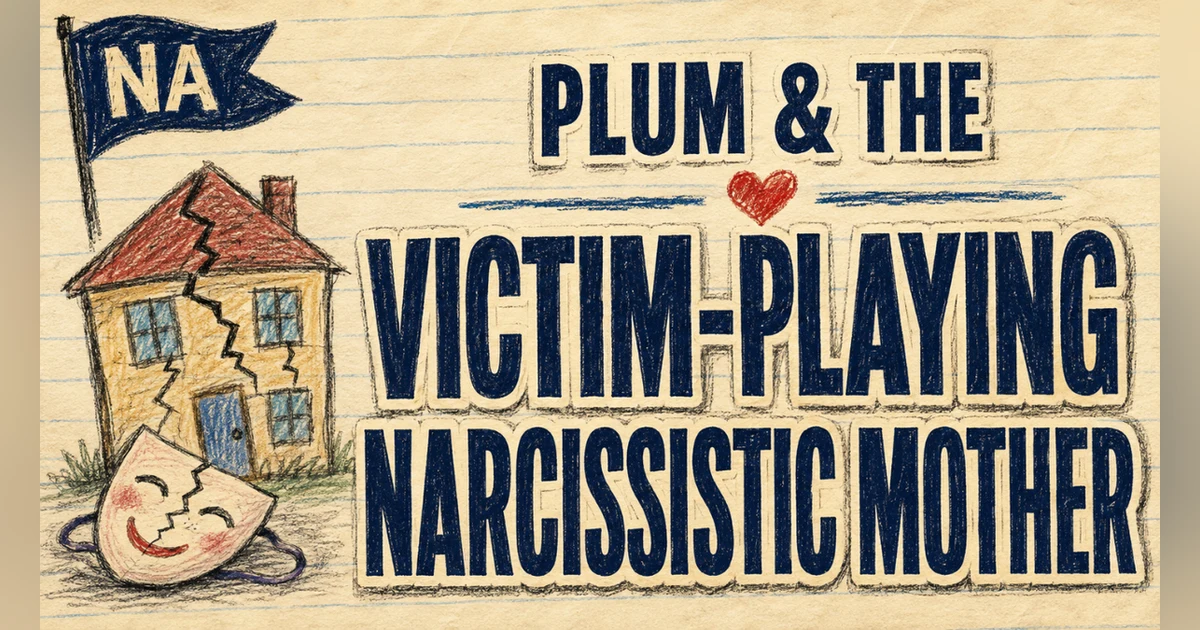 Rerelease | Plum & The Victim-Playing Narcissistic Mother