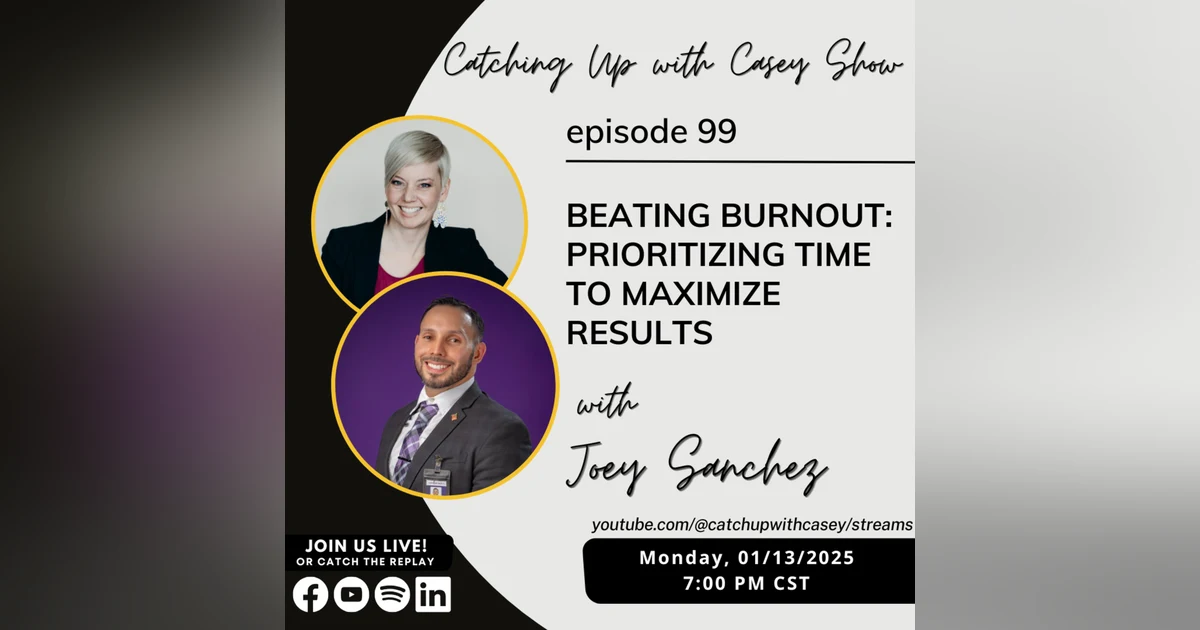 99. Beating Burnout: Prioritizing Time to Maximize Results