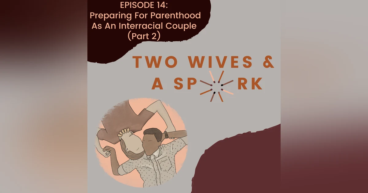 EP14: Preparing For Parenthood As An Interracial Couple (Part 2)
