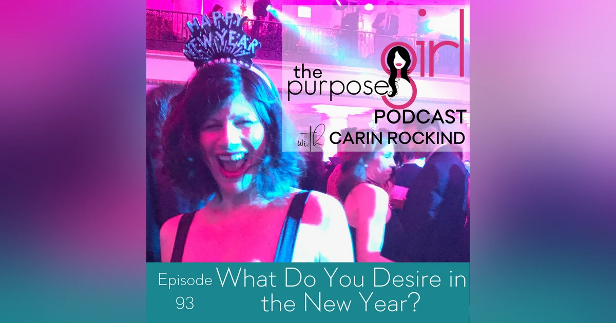 The PurposeGirl Podcast Episode 093: What Do You Desire in the New Year?
