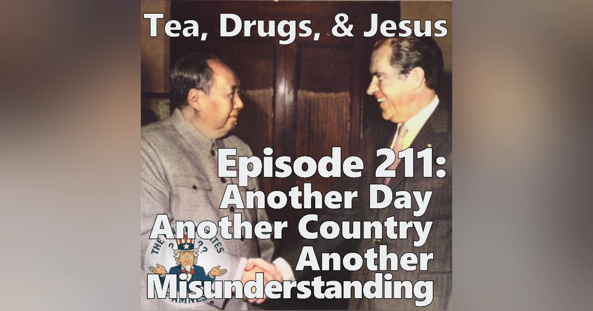 211: Tea, Drugs, and Jesus - Another Day, Another Country, Another Misunderstanding