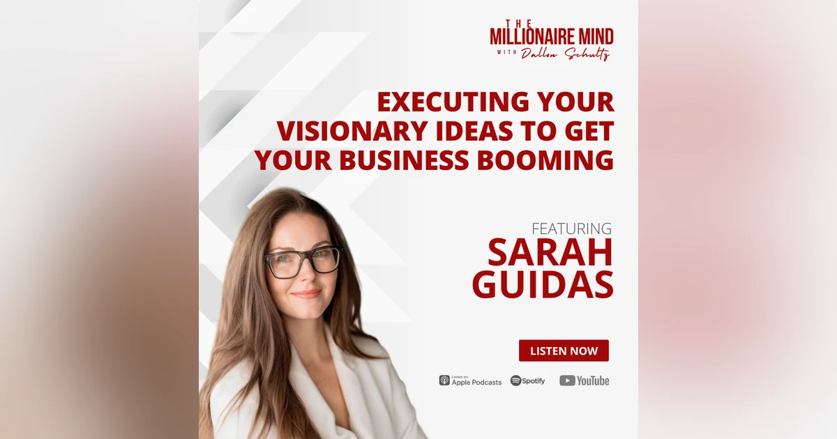 EP102: Executing Your Visionary Ideas to Get Your Business Booming with Sarah Guidas