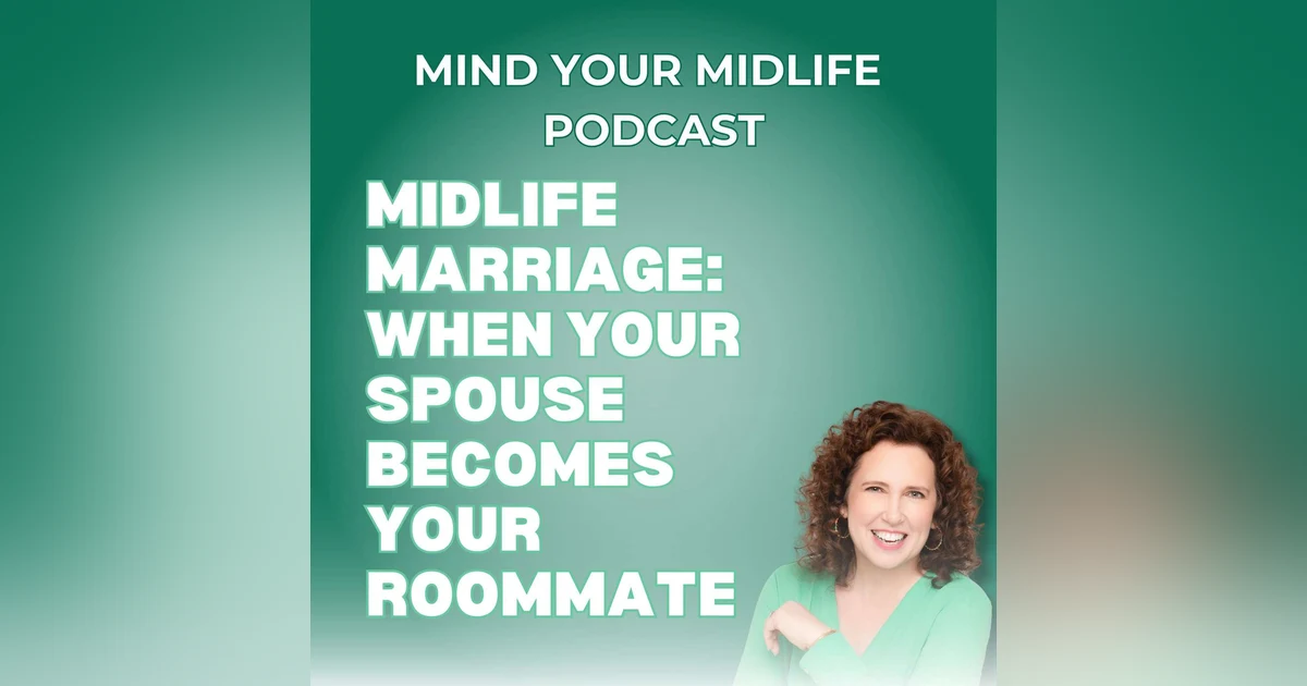 106. Midlife Marriage: When Your Spouse Becomes Your Roommate