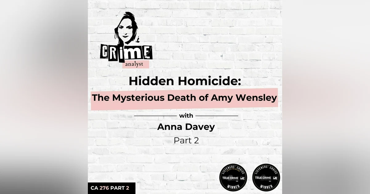 Ep 276: Hidden Homicide: The Mysterious Death of Amy Wensley with Anna Davey, Part 2
