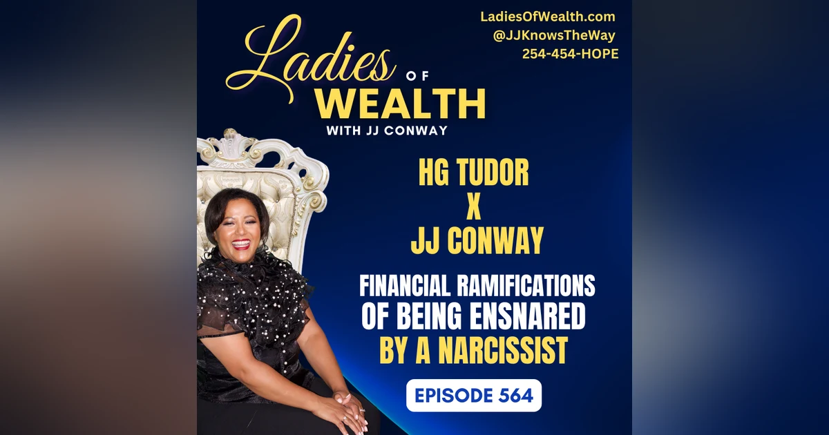 Episode 564: HG Tudor x JJ Conway - Financial Ramifications of Being Ensnared by a Narcissist
