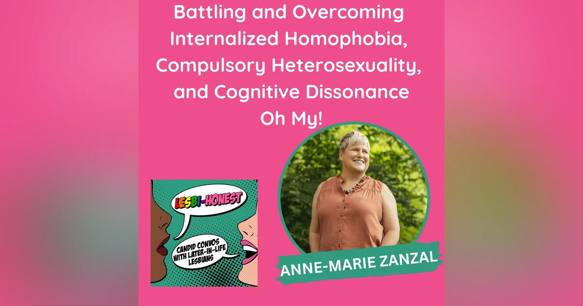 Battling and Overcoming  Internalized Homophobia,  Compulsory Heterosexuality,  and Cognitive Dissonance Oh My! (with Anne-Marie Zanzal)