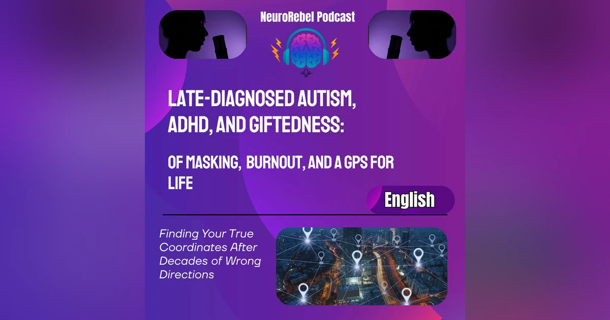 Late-Diagnosed Autism, ADHD, and Giftedness: Of Masking, Burnout, and A GPS for Life