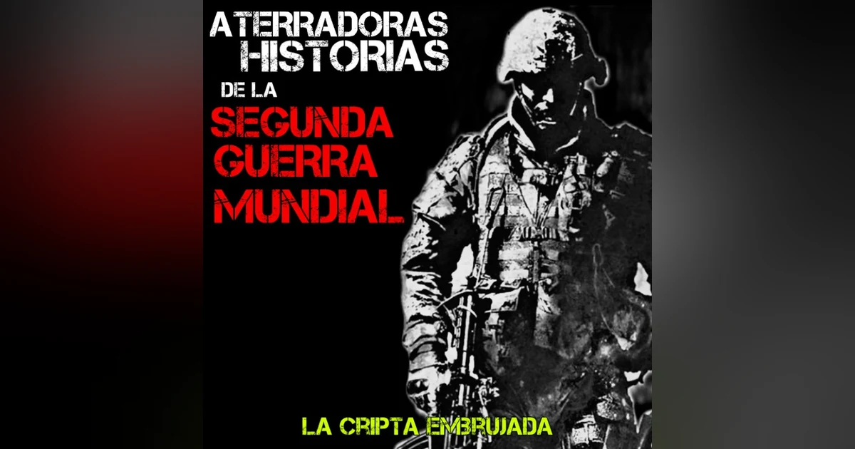 Historias Aterradoras de Militares | Relatos de la Segunda Guerra Mundial | L.C.E.
