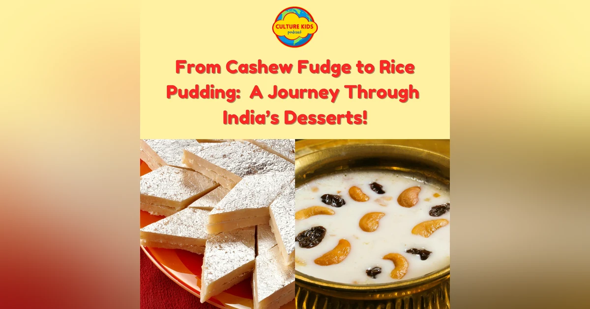 From Cashew Fudge to Rice Pudding: A Journey Through India’s Desserts!  [Rebroadcast]