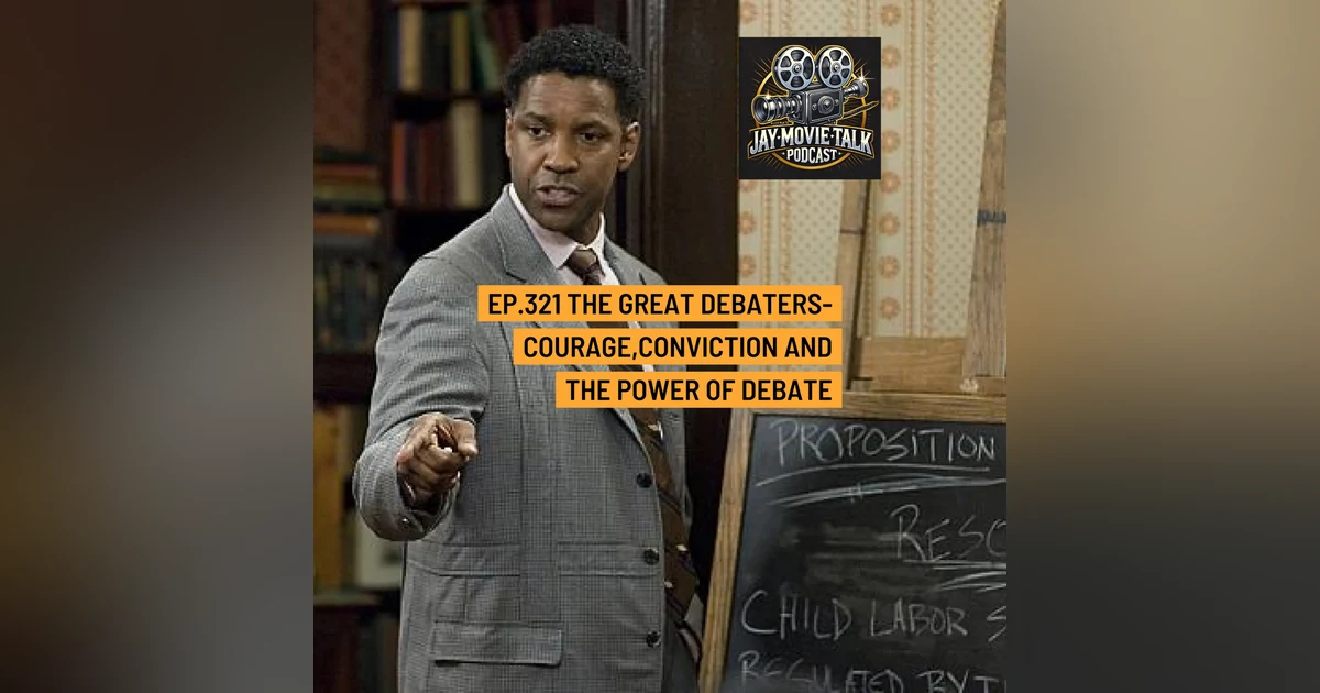 Jay Movie Talk Ep.321 The Great Debaters- Courage, Conviction, and The Power of Debate