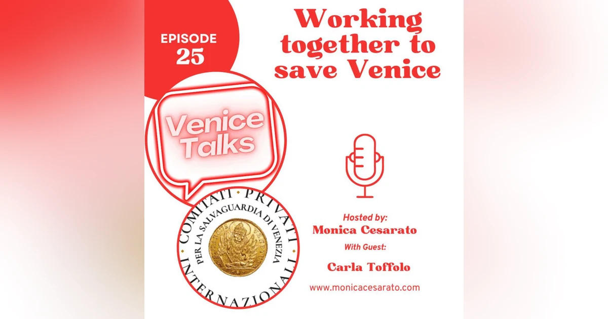 Ep.25 - A chat with Carla Toffolo, director of Venice Office for International Private Committees for the Safeguarding of Venice