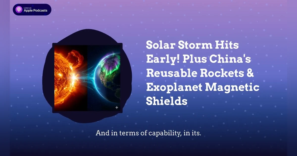 Solar Storm Hits Early! Plus China’s Reusable Rockets & Exoplanet Magnetic Shields
