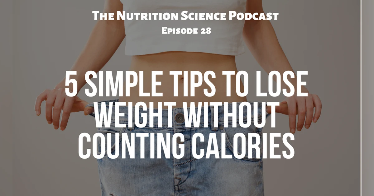 5 Simple Tips To Lose Weight WITHOUT Counting Calories