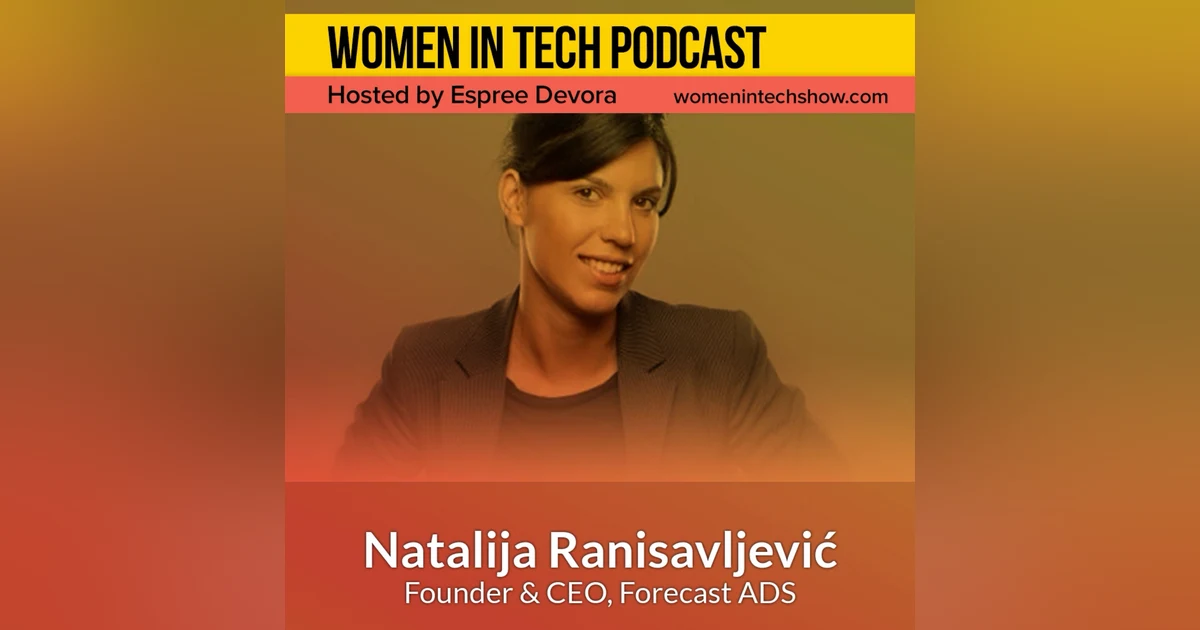 Blast From The Past: Natalija Ranisavljevic of Forecast ADS, Monetization Platform for Digital Products: Women in Tech Serbia