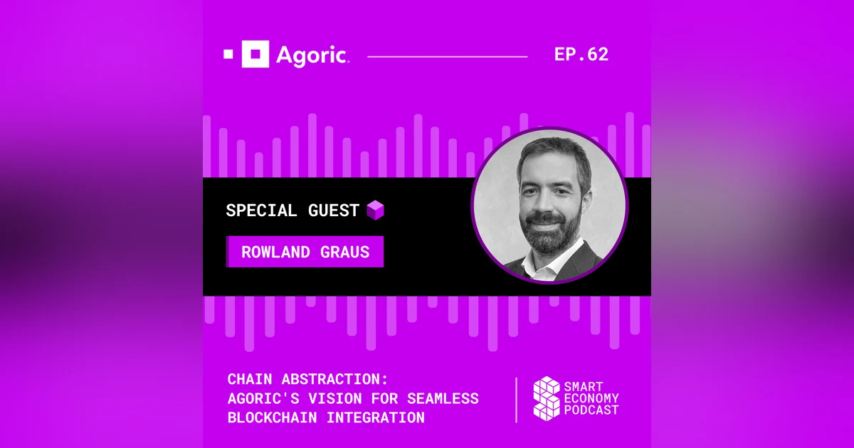 Chain Abstraction: Agoric's Vision for Seamless Blockchain Integration with Rowland Graus