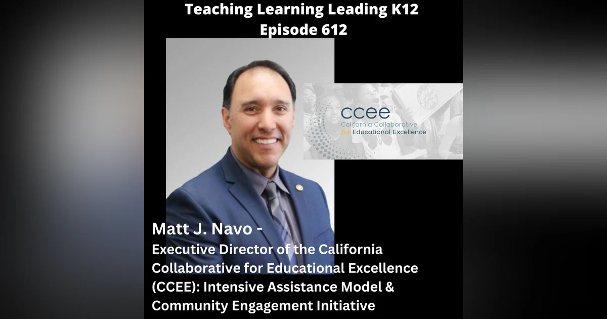 Matt J. Navo - Executive Director of the California Collaborative for Educational Excellence (CCEE): Intensive Assistance Model & Community Engagement Initiative - 612
