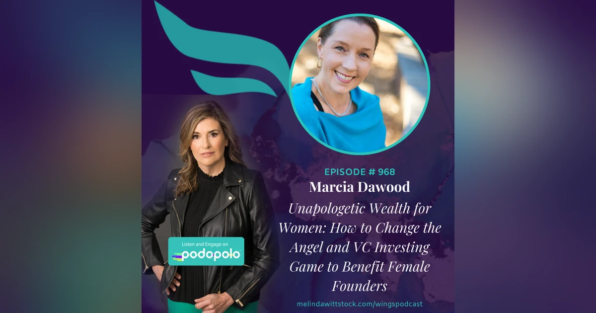 Unapologetic Wealth for Women: Investor Marcia Dawood on Breaking Barriers to Unlock Capital for Female Founders