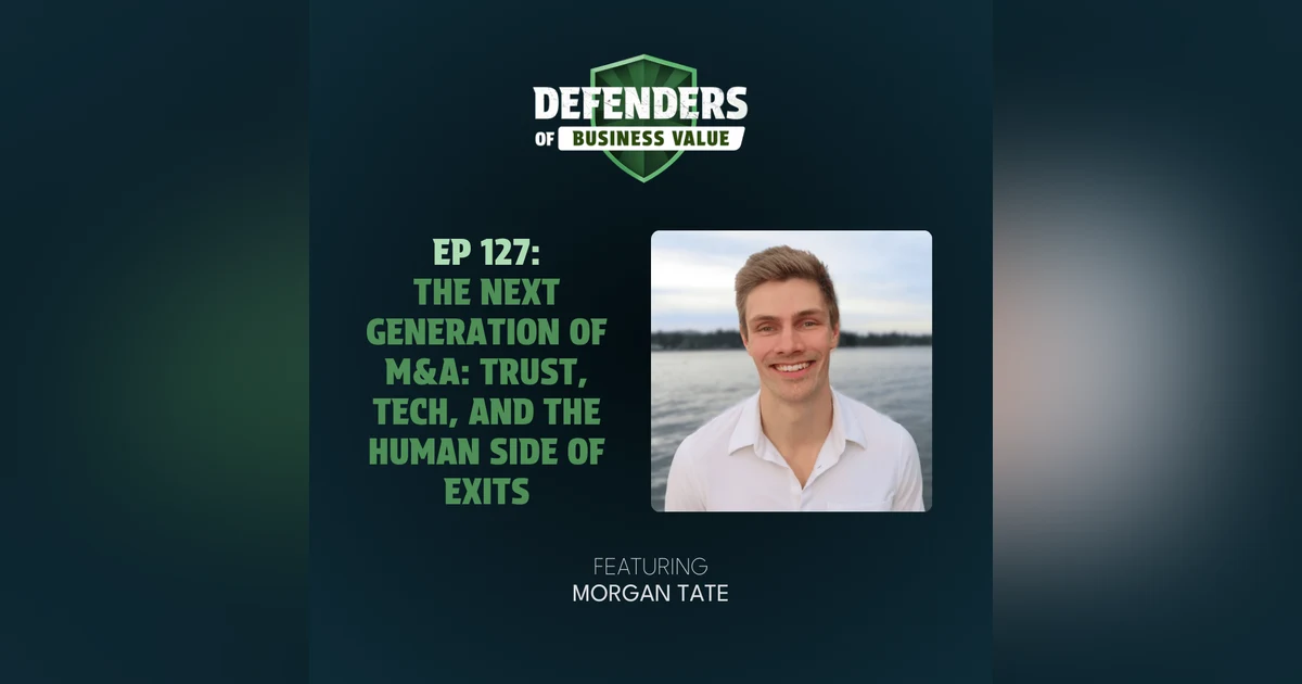 EP 127: The Next Generation of M&A: Trust, Tech, and the Human Side of Exits