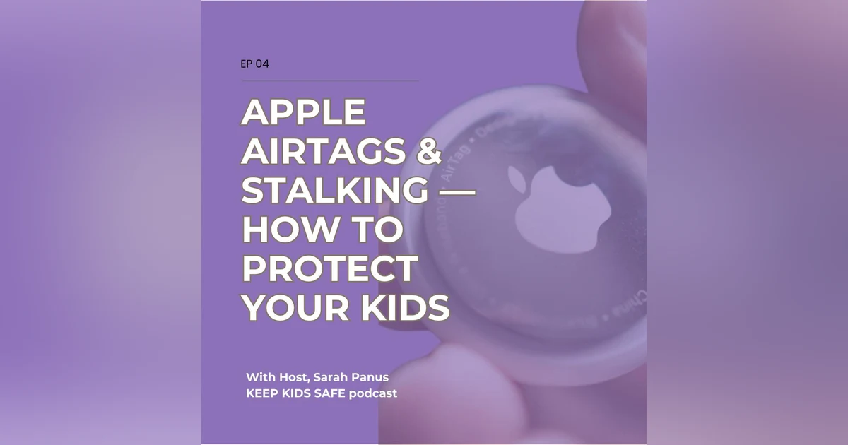 04. Apple AirTags and Stalking — How to Protect Your Kids