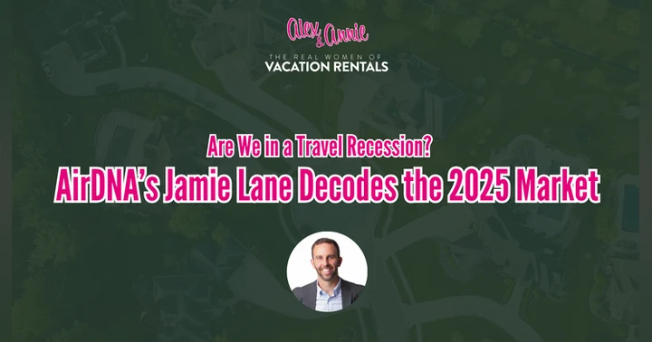 image for Are We in a Travel Recession? AirDNA’s Jamie Lane Breaks Down the 2025 STR Market
