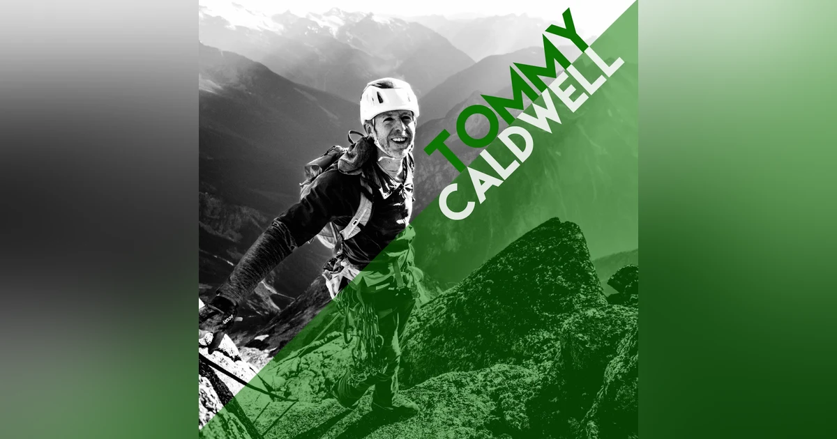 Tommy Caldwell: Adventuring with Alex Honnold, Biking to Alaska, Building Endurance, and Environmental Advocacy