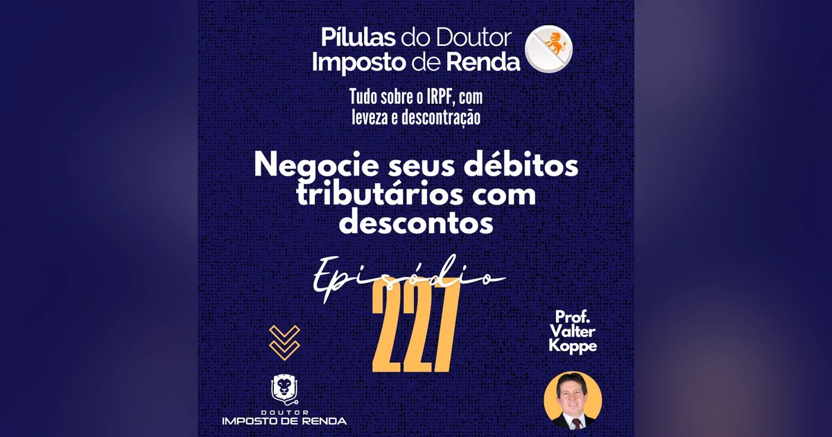 PDIR Ep. 227 – Negocie seus débitos tributários com descontos