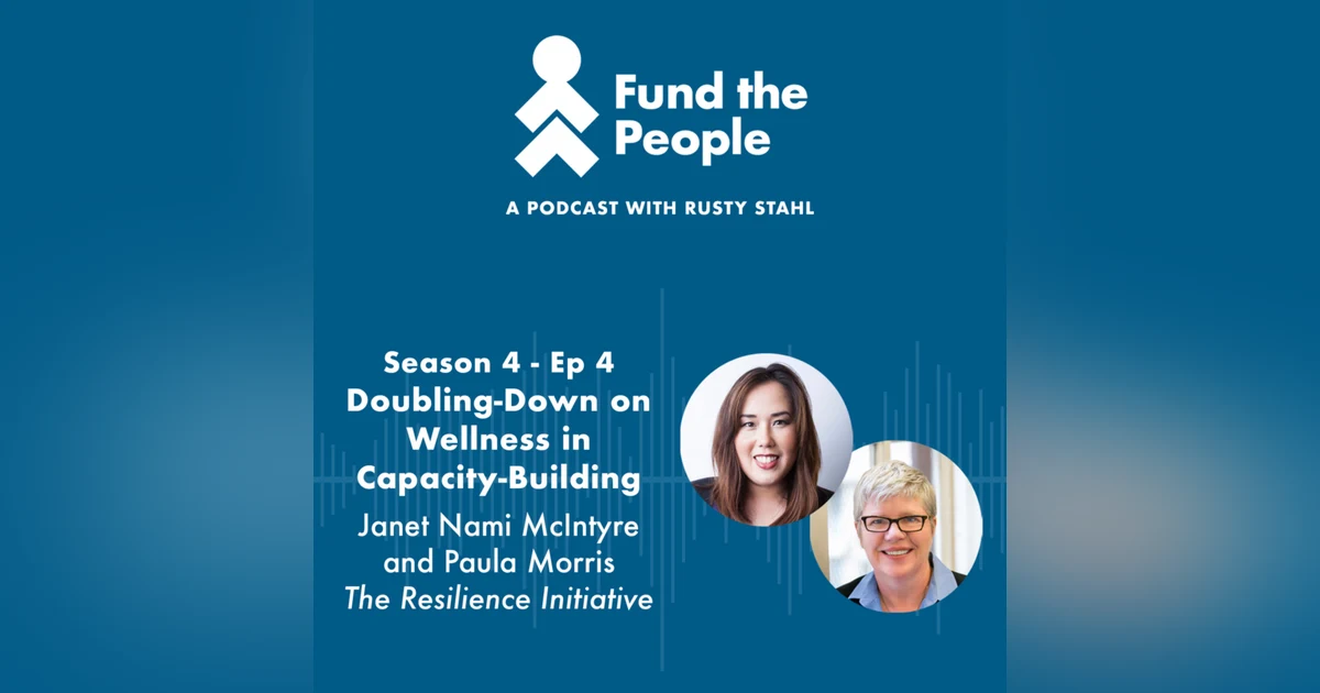 Doubling-Down on Wellness in Capacity-Building - with Janet Nami McIntyre and Paula Morris, The Resilience Initiative