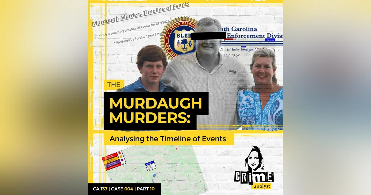 Ep 137: The Murdaugh Murders: Analysing the Timeline of Events cont. Part 10