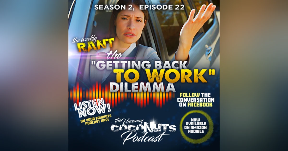 S2E22 - The “Getting Back to Work” dilemma