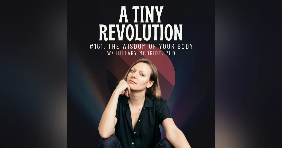 #161: The Wisdom of Your Body, w/ Hillary McBride, PhD