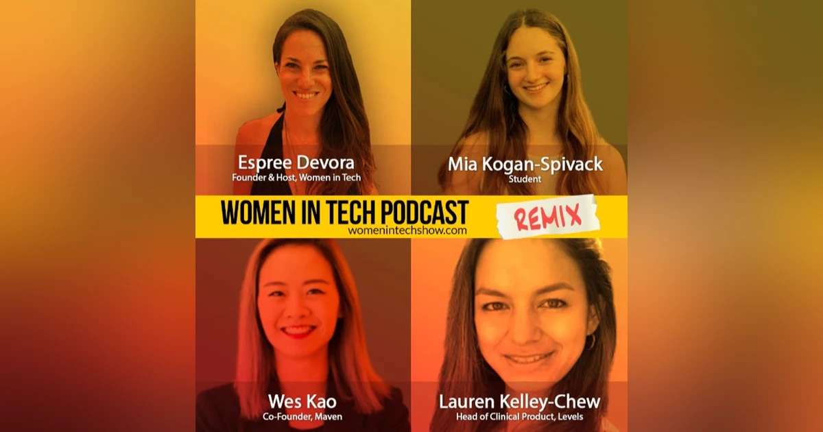 Remix: Wes Kao, Mia Kogan-Spivack, and Lauren Kelley-Chew: Women In Tech
