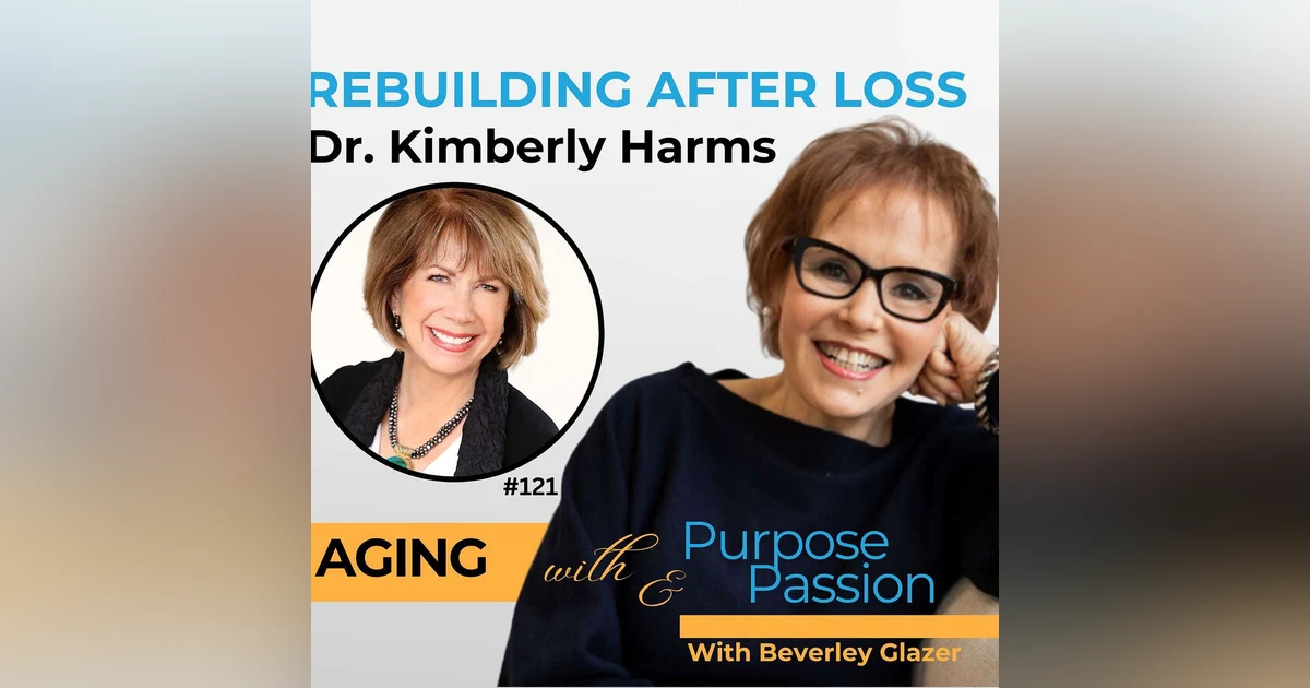 Rebuilding After Loss: Dr. Kimberly Harm's Journey From Survival to Purpose