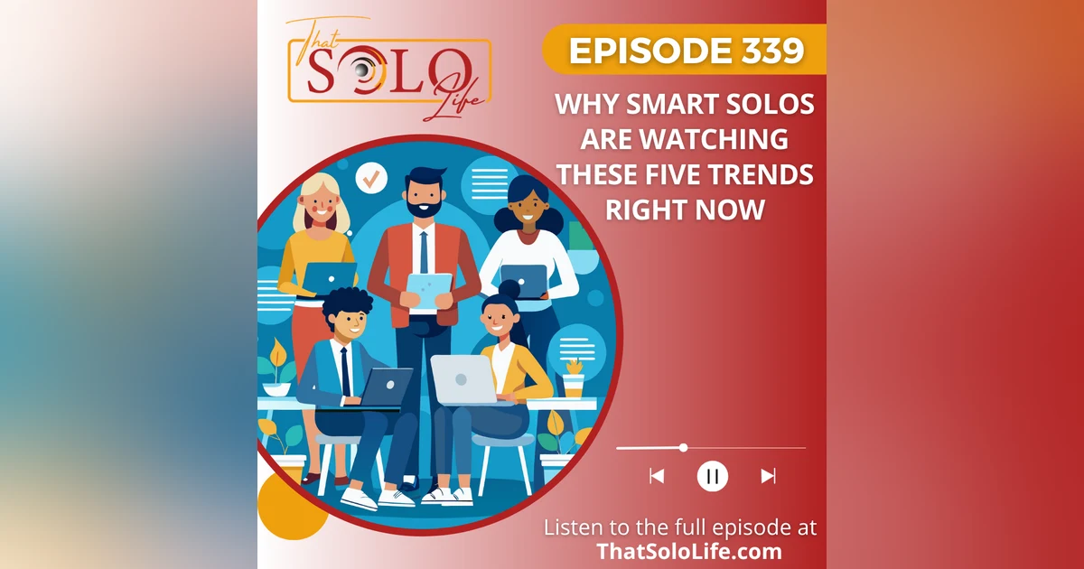 Why Smart Solos Are Watching These Five Trends Right Now  Episode Summary