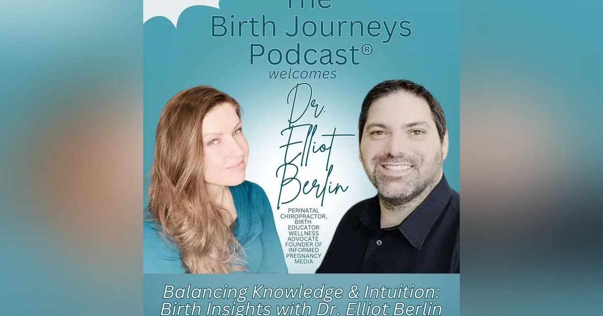 Balancing Knowledge and Intuition: Birth Insights with Dr. Elliot Berlin of Informed Pregnancy Media