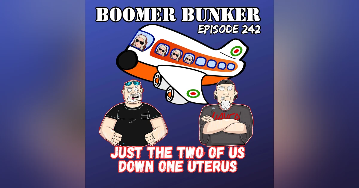 Just The Two of us Down One Uterus | Episode 242