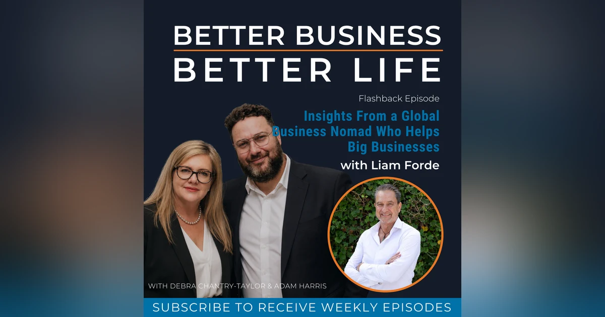 Insights From a Global Business Nomad Who Helps Big Businesses with Liam Forde